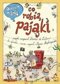 Zniżka Opowiem ci, mamo Co robią pająki