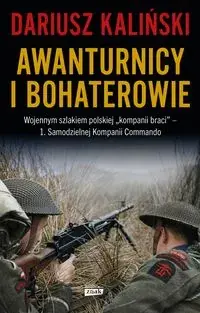 Tani Awanturnicy i bohaterowie. Wojennym szlakiem polskiej „kompanii braci” - 1. Samodzielnej Kompanii Co