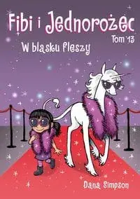 Tylko dziś Fibi i jednorożec (tom 13) W blasku fleszy