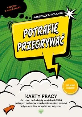 Kup teraz Potrafię przegrywać. Karty pracy dla dzieci i młodzieży w wieku 8-15 lat mających problemy z zaakceptowaniem porażki w tym uczniów ze spektrum autyzmu