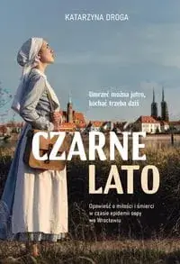 Czarne lato. Opowieść o miłości i śmierci w czasie epidemii ospy we Wrocławiu Oferta czasowa