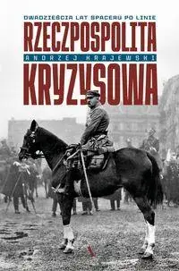 Rzeczpospolita kryzysowa. Dwadzieścia lat spaceru po linie Zamów teraz