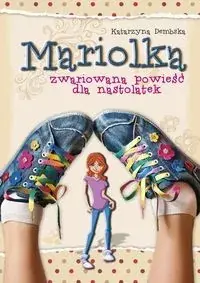 Mariolka. Zwariowana powieść dla nastolatek Tylko dziś