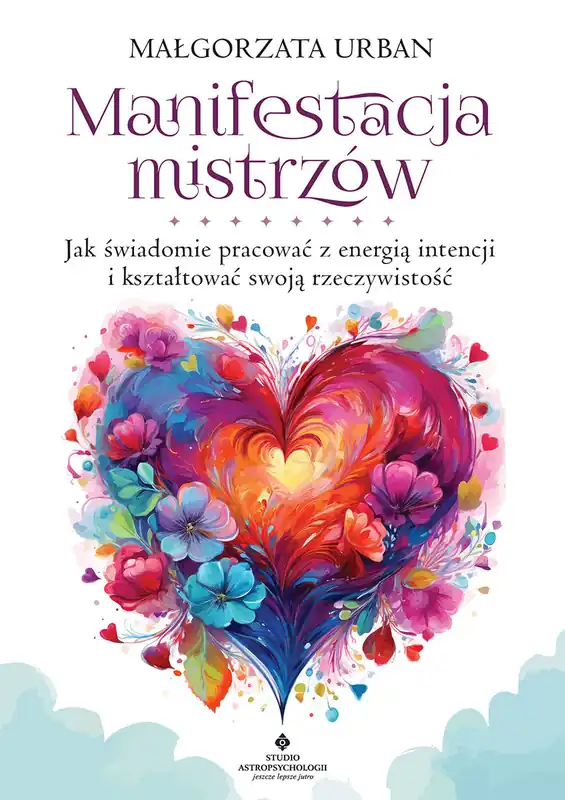 Szybka wysyłka Manifestacja mistrzów. Jak świadomie pracować z energią intencji i kształtować swoją rzeczywistość