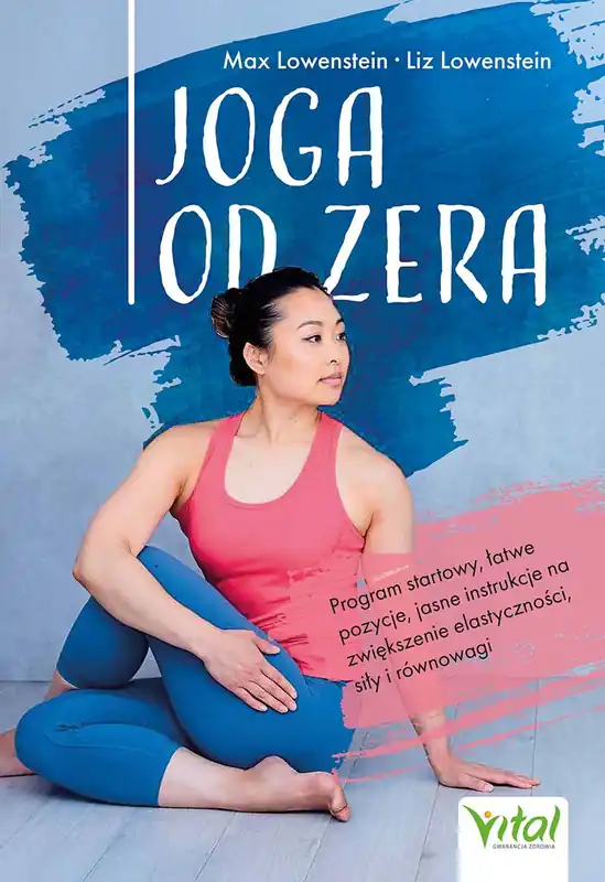 Joga od zera. Program startowy, łatwe pozycje, jasne instrukcje na zwiększenie elastyczności, siłę i równowagę Tylko do końca tygodnia