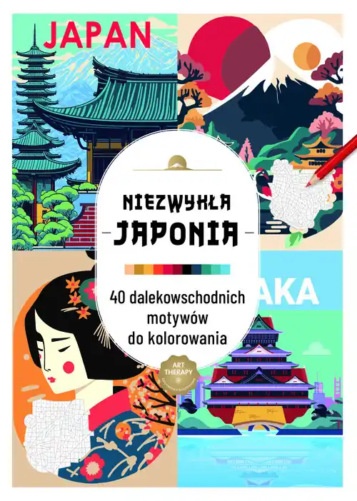 Art therapy. Kolorowanka antystresowa. Niezwykła Japonia. 40 dalekowschodnich motywów do kolorowania Zamów dziś