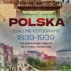 Oferta Polska. Ocalone fotografie 1839-1939. Od pierwszego zdjęcia do II wojny światowej