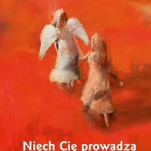 Niech Cię prowadzą dobre anioły Nie przegap