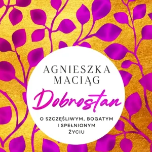 Dobrostan. O szczęśliwym, bogatym i spełnionym życiu Łatwy zwrot