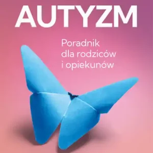 Autyzm Jak rozpoznać i wspierać Łatwy zwrot