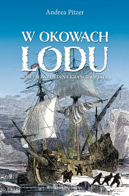 Nowy W okowach lodu. Willem Barents na krańcu świata