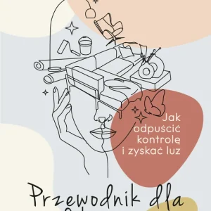 Przewodnik dla perfekcjonistów. Jak odpuścić kontrolę i zyskać luz Sprawdź teraz