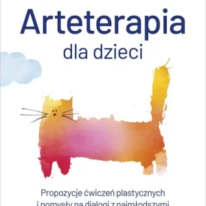 Hit sprzedaży Arteterapia dla dzieci. Propozycje ćwiczeń plastycznych i pomysły na dialogi z najmłodszymi