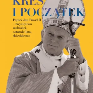 Kres i początek. Papież Jan Paweł II – zwycięstwo wolności, ostatnie lata, dziedzictwo Wybór klientów
