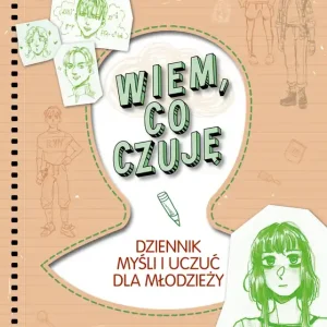 Wiem, co czuję. Dziennik myśli i uczuć dla... Darmowa dostawa