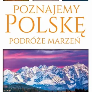 Poznajemy Polskę. Podróże marzeń Nowość