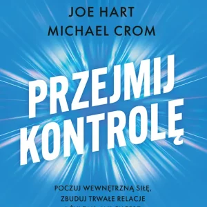 Przejmij kontrolę. Poczuj wewnętrzną siłę, zbuduj trwałe relacje i żyj tak, jak chcesz Oferta