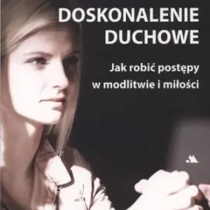 Doskonalenie duchowe. Jak robić postępy... Ostatnia szansa