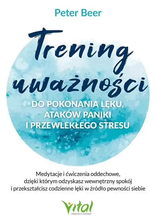 Promocja Trening uważności do pokonania lęku, ataków paniki i przewlekłego stresu. Medytacje i ćwiczenia oddechowe, dzięki którym odzyskasz wewnętrzny spokój i przekształcisz codzienne lęki w źródło pewności siebie