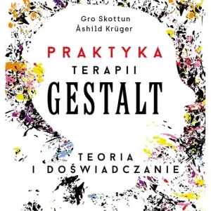 Praktyka Terapii Gestalt. Teoria i doświadczanie Nowość