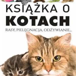 Książka o kotach. Rasy, pielęgnacja, odżywianie Dostępne od ręki