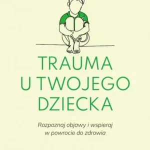 Darmowa dostawa Trauma u twojego dziecka