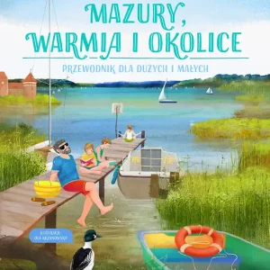 Mazury, Warmia i okolice. Przewodnik dla dużych i małych Ograniczona ilość