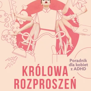 Promocja Królowa rozproszeń. Jak porządkować życiowy chaos