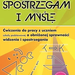Zamów teraz Spostrzegam i myślę Ćwiczenia do pracy z uczniem szkoły podstawowej o obniżonej sprawności widzenia i spostrzegania Bystre oko