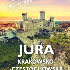 Jura Krakowsko-Częstochowska. Slow przewodnik Nie przegap