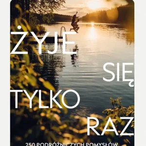 Żyje się tylko raz. 250 podróżniczych pomysłów na przygodę życia Kup teraz