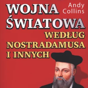 Zamów dziś Trzecia wojna światowa według Nostradamusa i innych
