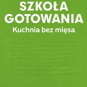 Nowość Szkoła gotowania. Kuchnia bez mięsa
