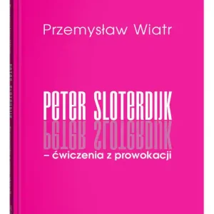 Peter Sloterdijk - ćwiczenia z prowokacji. Rzecz o niedogmatycznej teorii mediów Szybka wysyłka