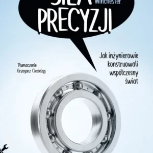 Siła precyzji. Jak inżynierowie konstruowali... Nowość