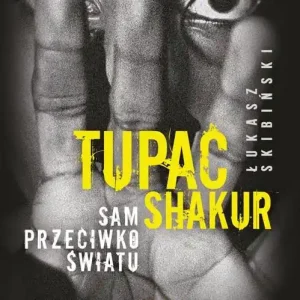 Dostępne od ręki Tupac Shakur. Sam przeciwko światu