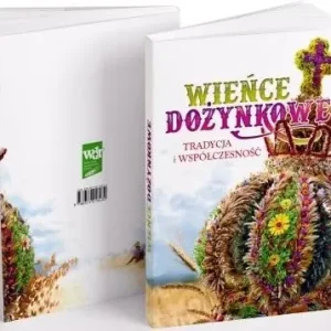 Do wyczerpania zapasów Wieńce dożynkowe. Tradycja i współczesność