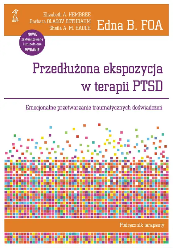 Przedłużona ekspozycja w terapii PTSD. Emocjonalne przetwarzanie traumatycznych doświadczeń. Podręcznik terapeuty Łatwy zwrot