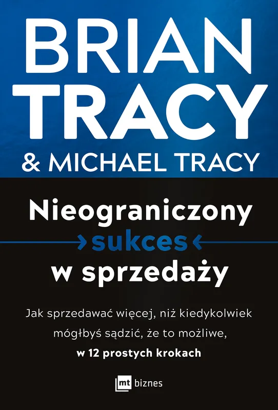 Sprawdź teraz Nieograniczony sukces w sprzedaży. Jak sprzedawać więcej, niż kiedykolwiek mógłbyś sądzić, że to możliwe, w 12 prostych krokach