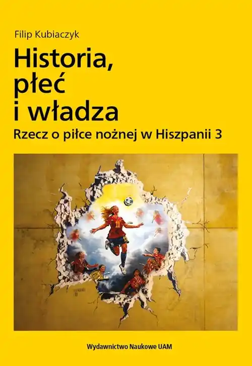 Ostatnia szansa Historia, płeć i władza. Rzecz o piłce nożnej w Hiszpanii 3