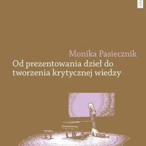 Sprawdź teraz Od prezentowania dzieł do tworzenia krytycznej wiedzy