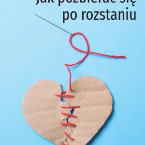 Dostępne od ręki Jak pozbierać się po rozstaniu