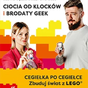 Ciocia od Klocków i Brodaty Geek. Cegiełka po cegiełce. Zbuduj świat z LEGO Łatwy zwrot