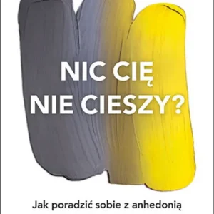 Wyprzedaż Nic cię nie cieszy? Jak poradzić sobie z anhedonią