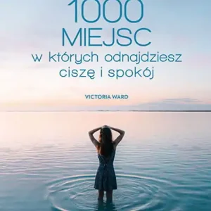 Ostatnia szansa Bucket List. 1000 miejsc, w których odnajdziesz...