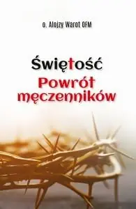 Świętość. Powrót męczenników Najlepsza cena