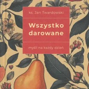 Sprawdź teraz Wszystko darowane. Myśli na każdy dzień
