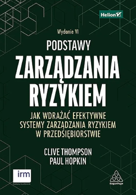 Nowy Podstawy zarządzania ryzykiem. Jak wdrażać efektywne systemy zarządzania ryzykiem w przedsiębiorstwie. Wydanie VI