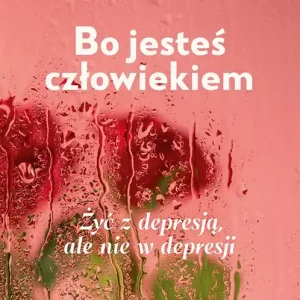 Bo jesteś człowiekiem. Żyć z depresją, ale nie... Oferta czasowa