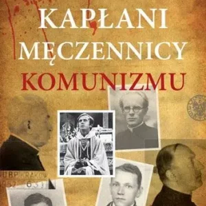 Tylko dziś Kapłani męczennicy komunizmu